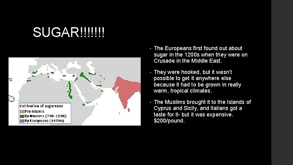 SUGAR!!!!!!! • The Europeans first found out about sugar in the 1200 s when