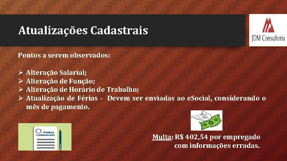 Atualizações Cadastrais Pontos a serem observados: Ø Ø Alteração Salarial; Alteração de Função; Alteração