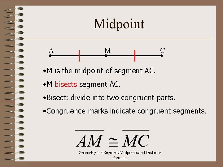 Midpoint A M C • M is the midpoint of segment AC. • M