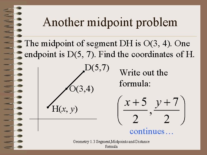 Another midpoint problem The midpoint of segment DH is O(3, 4). One endpoint is