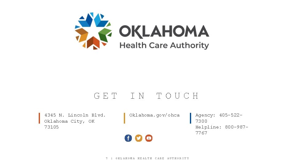 GET 4345 N. Lincoln Blvd. Oklahoma City, OK 73105 7 IN TOUCH Oklahoma. gov/ohca