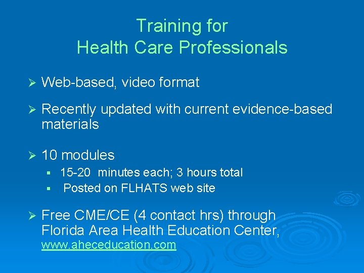 Training for Health Care Professionals Ø Web-based, video format Ø Recently updated with current