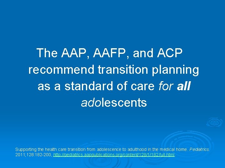 The AAP, AAFP, and ACP recommend transition planning as a standard of care for