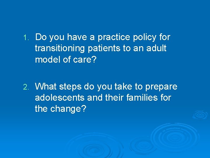 1. Do you have a practice policy for transitioning patients to an adult model