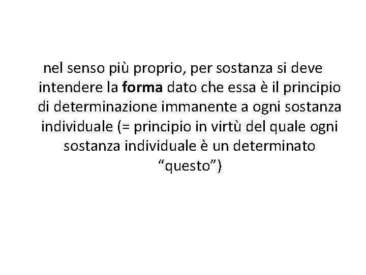 nel senso più proprio, per sostanza si deve intendere la forma dato che essa nel senso più proprio, per sostanza si deve intendere la forma dato che essa