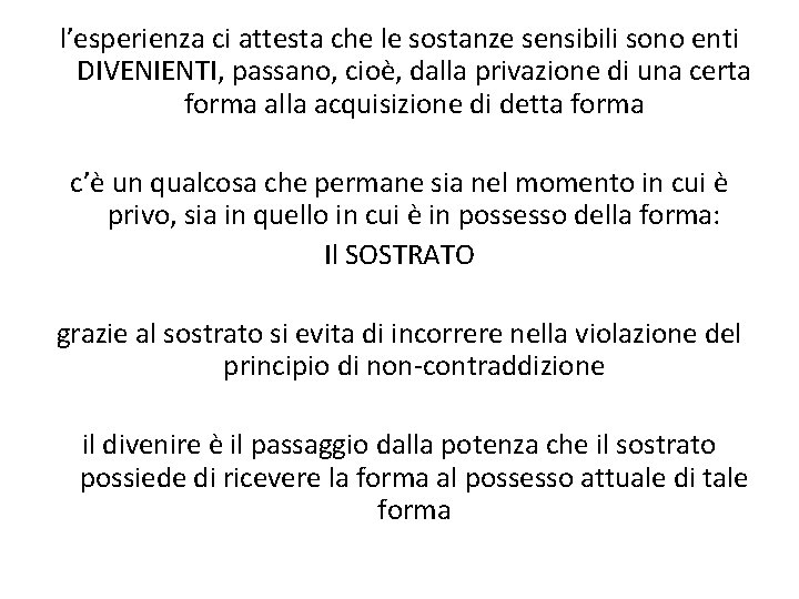 l’esperienza ci attesta che le sostanze sensibili sono enti DIVENIENTI, passano, cioè, dalla privazione l’esperienza ci attesta che le sostanze sensibili sono enti DIVENIENTI, passano, cioè, dalla privazione