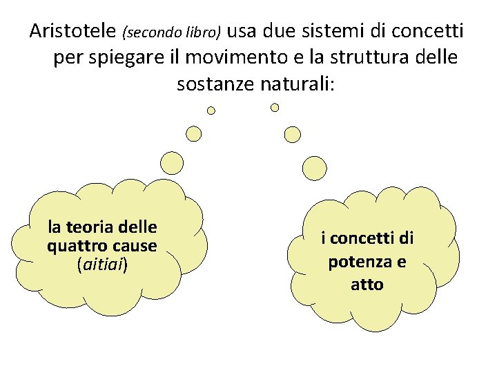 Aristotele (secondo libro) usa due sistemi di concetti per spiegare il movimento e la Aristotele (secondo libro) usa due sistemi di concetti per spiegare il movimento e la