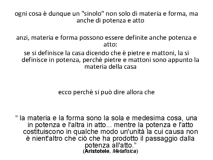 ogni cosa è dunque un "sinolo" non solo di materia e forma, ma anche ogni cosa è dunque un "sinolo" non solo di materia e forma, ma anche