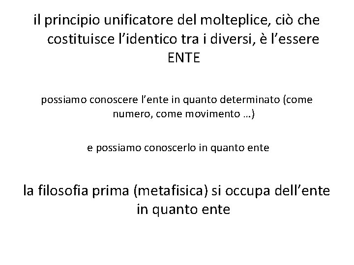 il principio unificatore del molteplice, ciò che costituisce l’identico tra i diversi, è l’essere il principio unificatore del molteplice, ciò che costituisce l’identico tra i diversi, è l’essere