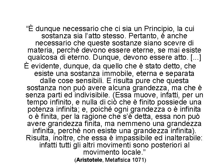 “È dunque necessario che ci sia un Principio, la cui sostanza sia l’atto stesso. “È dunque necessario che ci sia un Principio, la cui sostanza sia l’atto stesso.