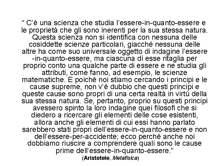 “ C’è una scienza che studia l’essere-in-quanto-essere e le proprietà che gli sono inerenti “ C’è una scienza che studia l’essere-in-quanto-essere e le proprietà che gli sono inerenti