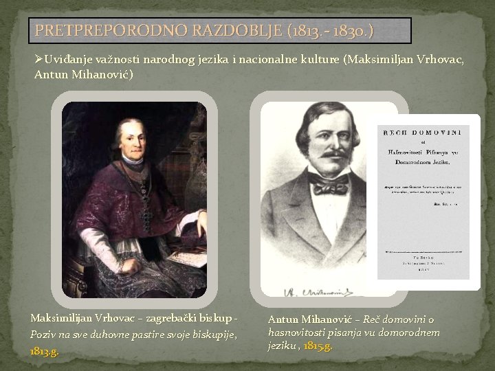 PRETPREPORODNO RAZDOBLJE (1813. - 1830. ) ØUviđanje važnosti narodnog jezika i nacionalne kulture (Maksimiljan