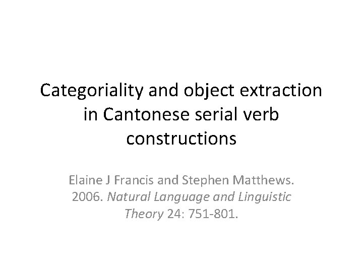 Categoriality and object extraction in Cantonese serial verb constructions Elaine J Francis and Stephen