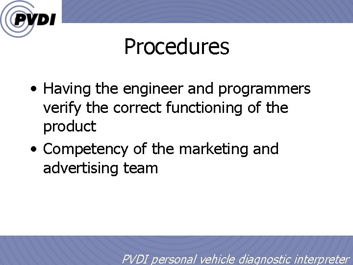 Procedures • Having the engineer and programmers verify the correct functioning of the product