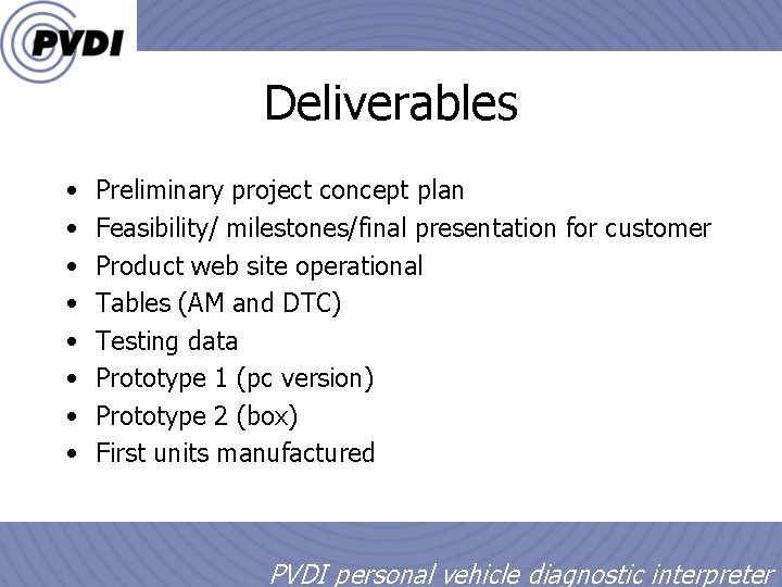 Deliverables • • Preliminary project concept plan Feasibility/ milestones/final presentation for customer Product web