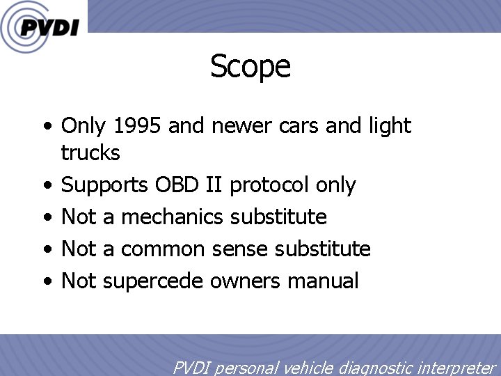 Scope • Only 1995 and newer cars and light trucks • Supports OBD II