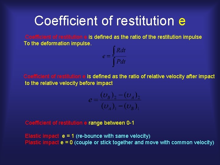 Coefficient of restitution e is defined as the ratio of the restitution impulse To