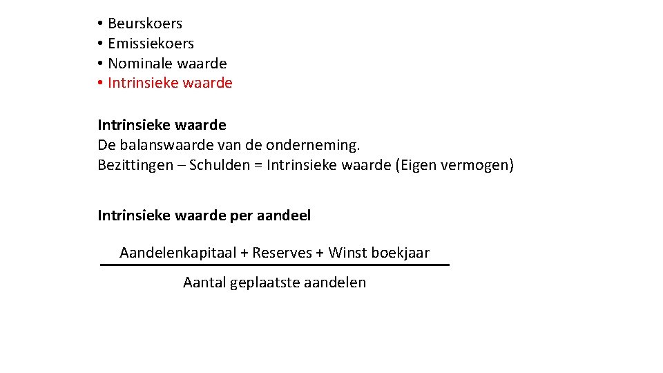  • Beurskoers • Emissiekoers • Nominale waarde • Intrinsieke waarde De balanswaarde van