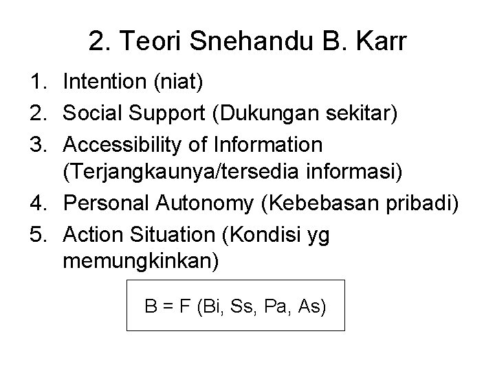 2. Teori Snehandu B. Karr 1. Intention (niat) 2. Social Support (Dukungan sekitar) 3.