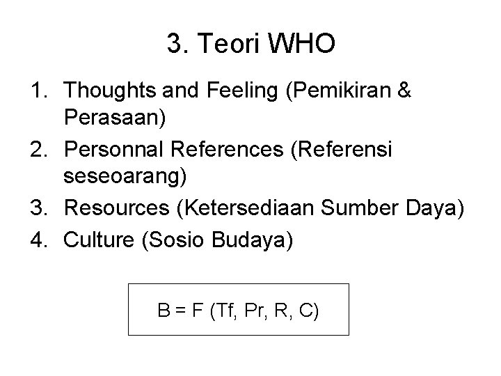 3. Teori WHO 1. Thoughts and Feeling (Pemikiran & Perasaan) 2. Personnal References (Referensi