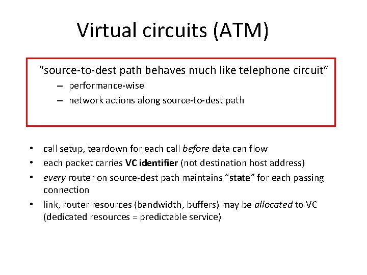 Virtual circuits (ATM) “source-to-dest path behaves much like telephone circuit” – performance-wise – network