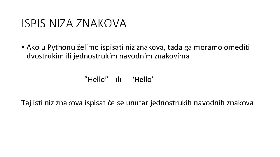 ISPIS NIZA ZNAKOVA • Ako u Pythonu želimo ispisati niz znakova, tada ga moramo