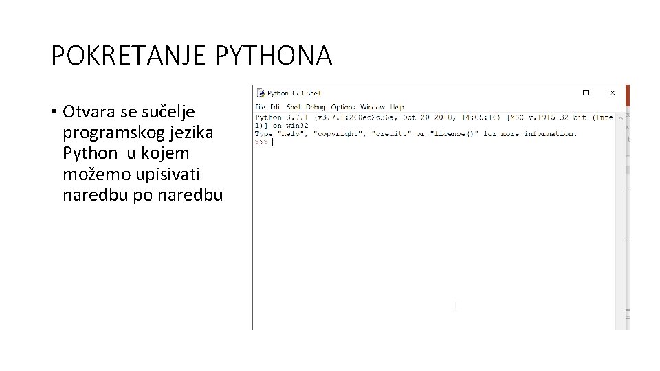 POKRETANJE PYTHONA • Otvara se sučelje programskog jezika Python u kojem možemo upisivati naredbu