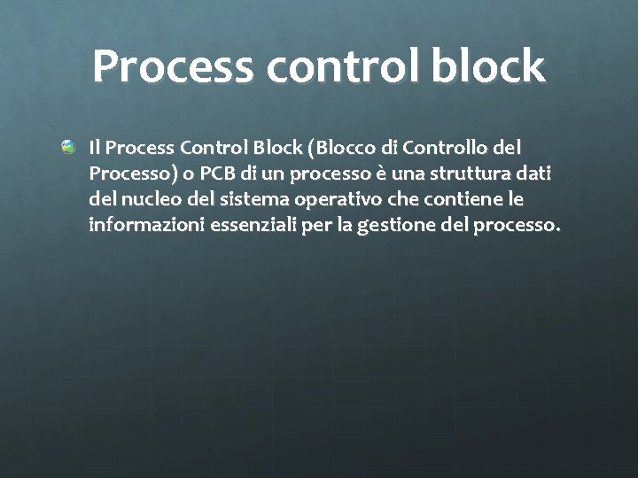 Process control block Il Process Control Block (Blocco di Controllo del Processo) o PCB