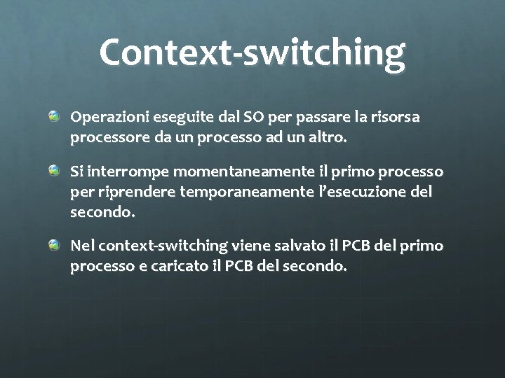 Context-switching Operazioni eseguite dal SO per passare la risorsa processore da un processo ad