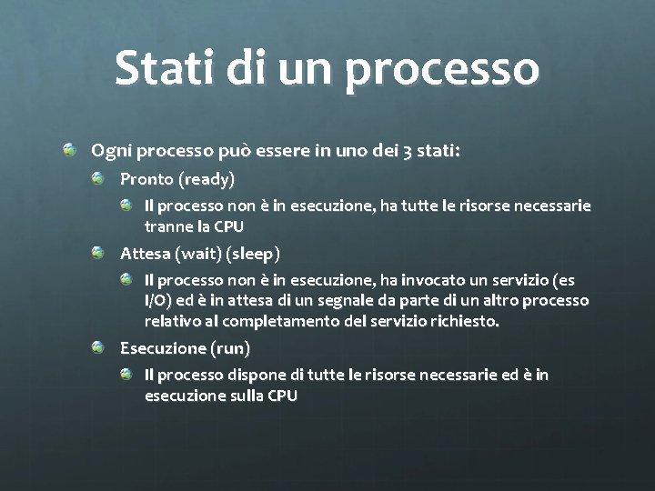 Stati di un processo Ogni processo può essere in uno dei 3 stati: Pronto