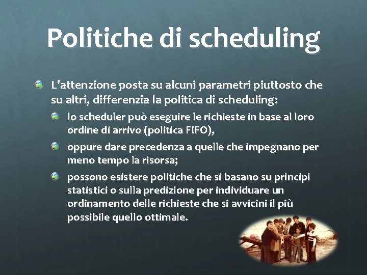 Politiche di scheduling L'attenzione posta su alcuni parametri piuttosto che su altri, differenzia la