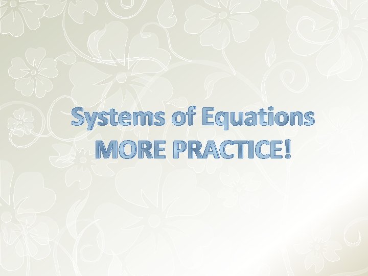 Systems of Equations MORE PRACTICE! 