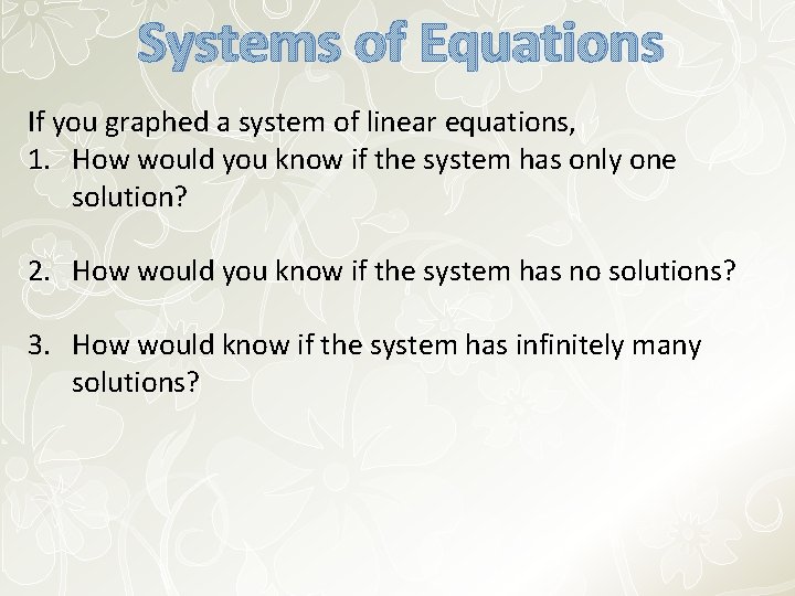 Systems of Equations If you graphed a system of linear equations, 1. How would