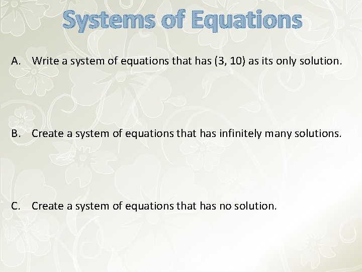 Systems of Equations A. Write a system of equations that has (3, 10) as