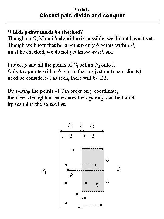 Proximity Closest pair, divide-and-conquer Which points much be checked? Though an O(N log N)