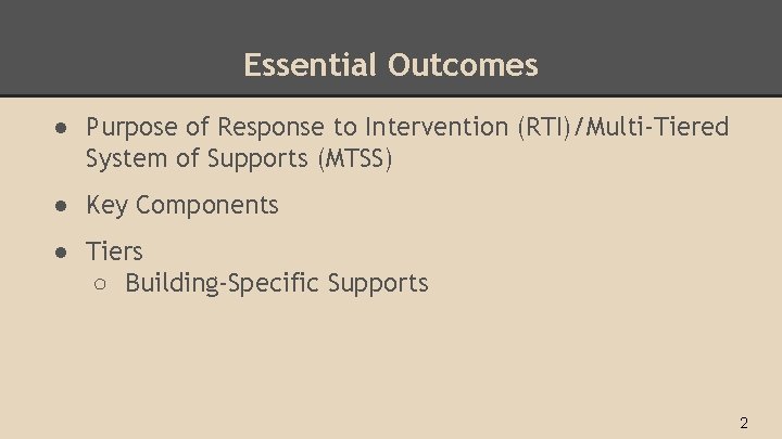 Essential Outcomes ● Purpose of Response to Intervention (RTI)/Multi‐Tiered System of Supports (MTSS) ●