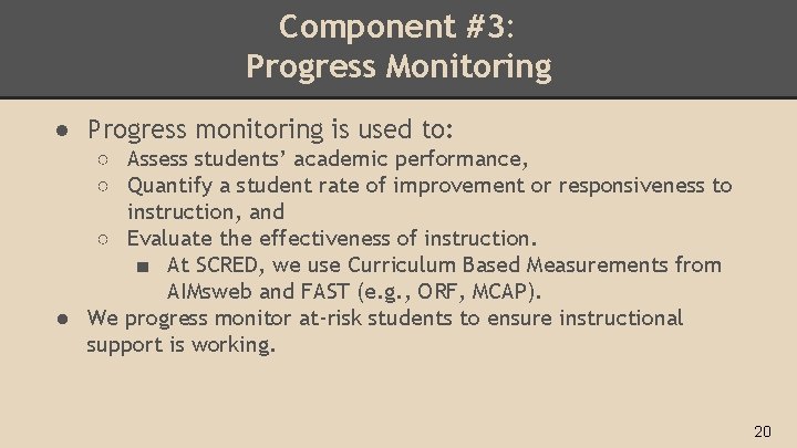 Component #3: Progress Monitoring ● Progress monitoring is used to: ○ Assess students’ academic