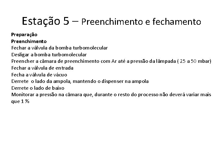 Estação 5 – Preenchimento e fechamento Preparação Preenchimento Fechar a válvula da bomba turbomolecular