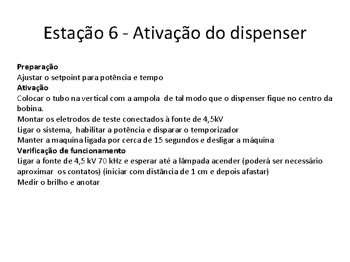 Estação 6 - Ativação do dispenser Preparação Ajustar o setpoint para potência e tempo