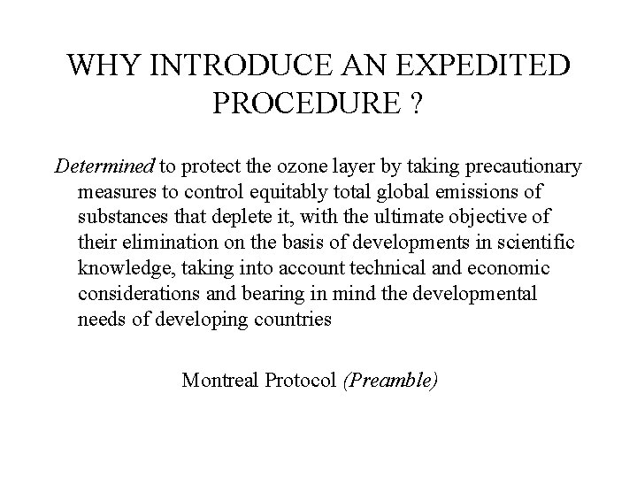 WHY INTRODUCE AN EXPEDITED PROCEDURE ? Determined to protect the ozone layer by taking