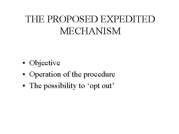 THE PROPOSED EXPEDITED MECHANISM • Objective • Operation of the procedure • The possibility