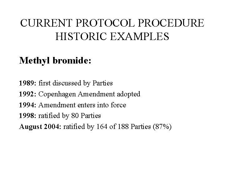 CURRENT PROTOCOL PROCEDURE HISTORIC EXAMPLES Methyl bromide: 1989: first discussed by Parties 1992: Copenhagen