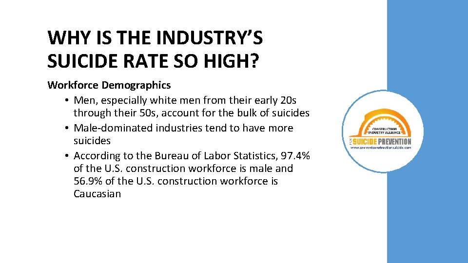 WHY IS THE INDUSTRY’S SUICIDE RATE SO HIGH? Workforce Demographics • Men, especially white