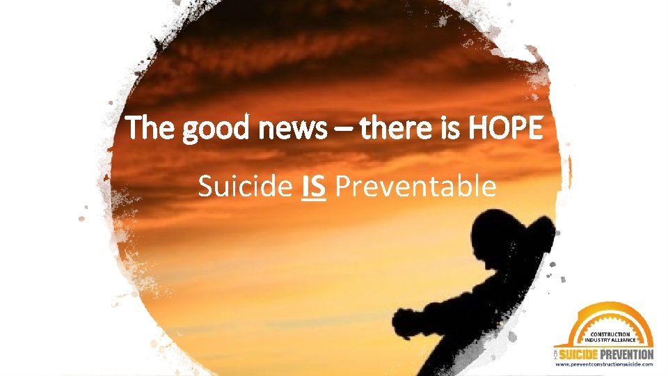 The good news – there is HOPE Suicide IS Preventable 