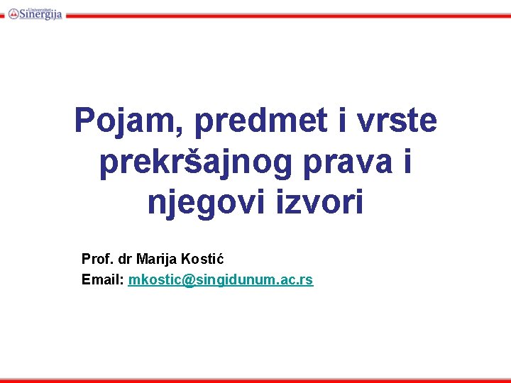 Pojam, predmet i vrste prekršajnog prava i njegovi izvori Prof. dr Marija Kostić Email: