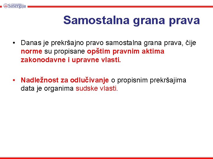 Samostalna grana prava • Danas je prekršajno pravo samostalna grana prava, čije norme su