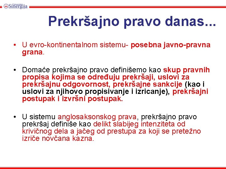 Prekršajno pravo danas. . . • U evro-kontinentalnom sistemu- posebna javno-pravna grana. • Domaće