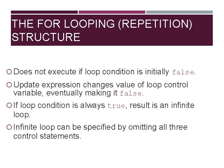 THE FOR LOOPING (REPETITION) STRUCTURE Does not execute if loop condition is initially false.