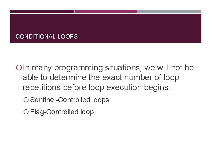CONDITIONAL LOOPS In many programming situations, we will not be able to determine the