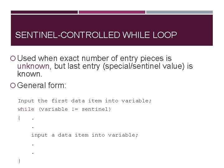 SENTINEL-CONTROLLED WHILE LOOP Used when exact number of entry pieces is unknown, but last